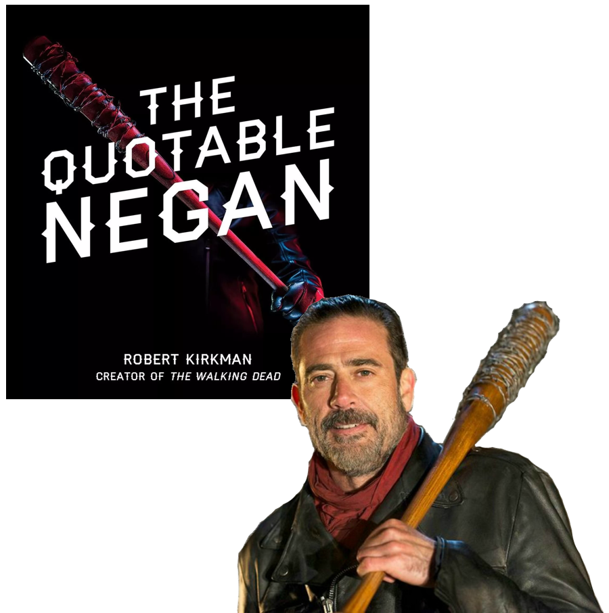 The Quotable Negan Book: Warped Witticisms and Obscene Observations